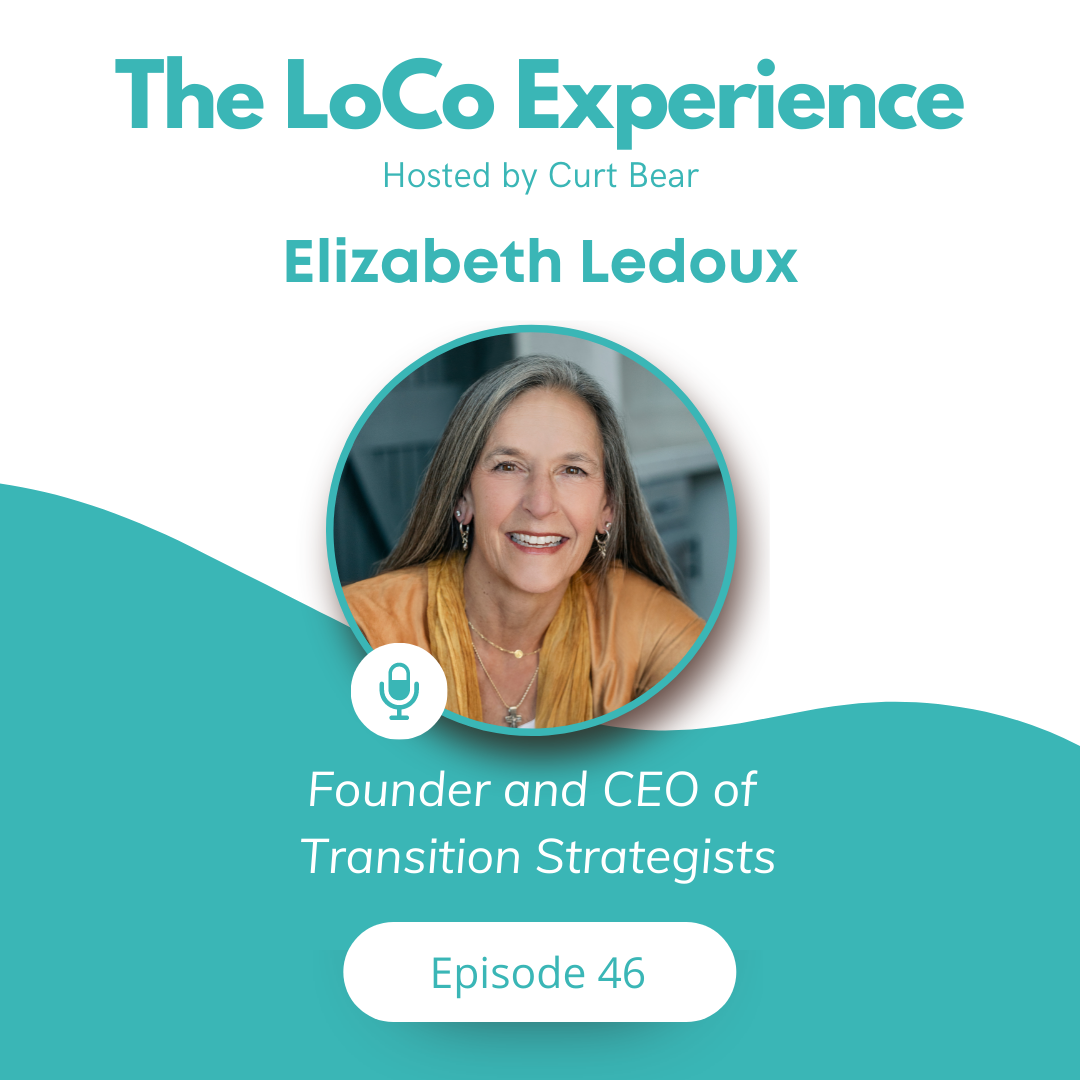 The LoCo Experience By LoCo Think Tank - Successful Small Business Transition with Elizabeth LeDoux, Founder and CEO of The Transition Strategists - Elizabeth Ledoux Podcast Interview LoCO Think Tank
