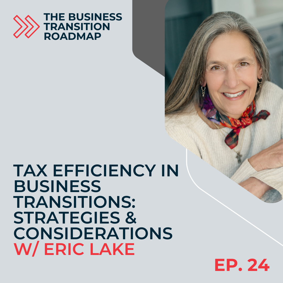 Tax Efficiency in Business Transitions: Strategies & Considerations with Eric Lake