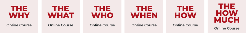 The Why Online Course The What Online Course The Who Online Course The When Online Course The How Online Course The How Much Online Course