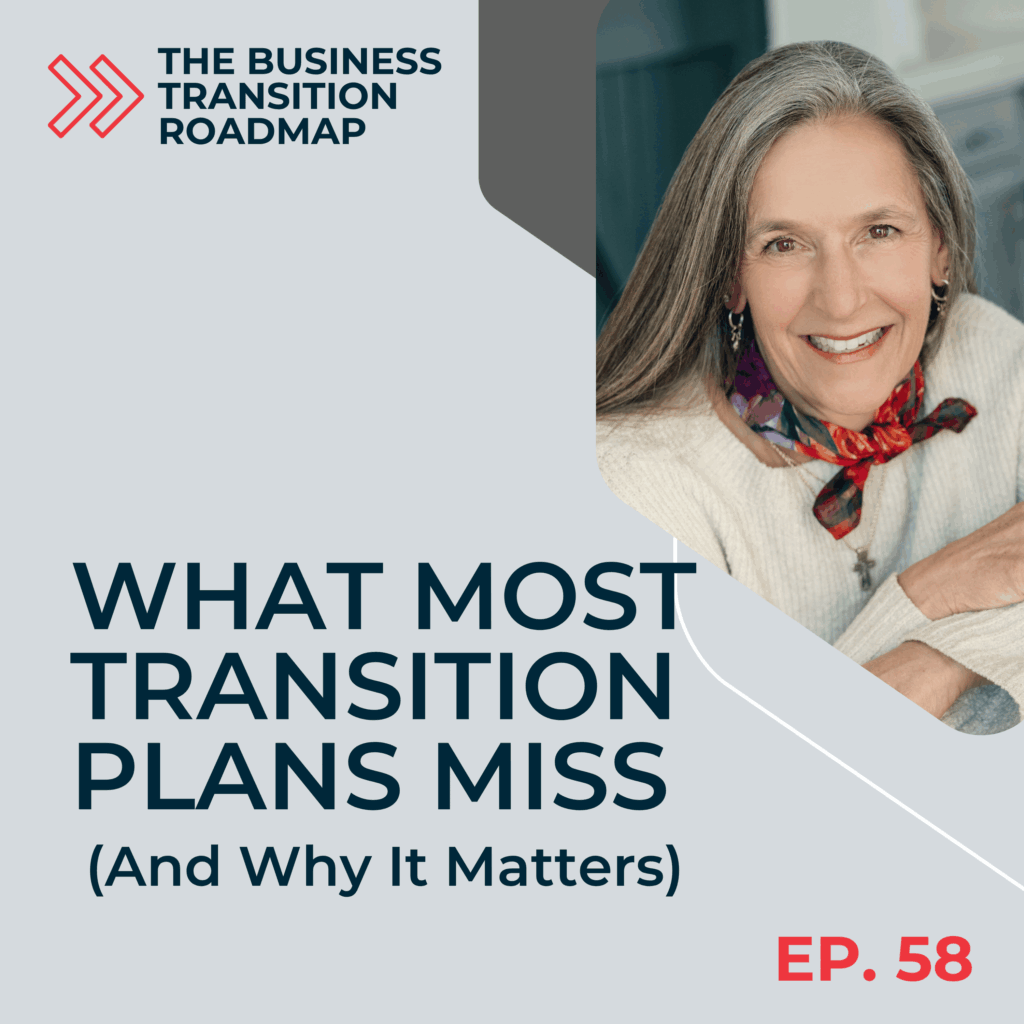 Graphic for Episode 58 of the Business Transition Roadmap podcast, What Most Transition Plans Miss (And Why It Matters)