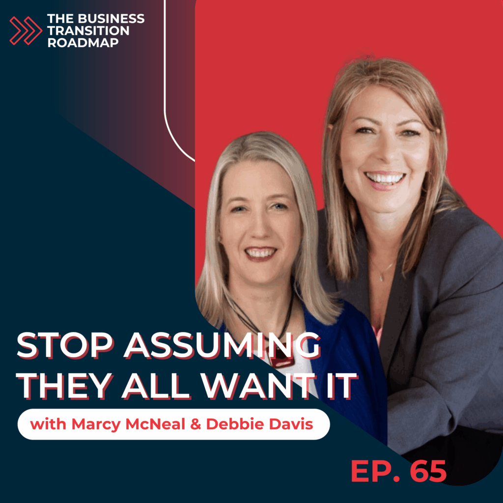 Thumbnail Image of the Business Transition Roadmap episode 65, Stop Assuming They All Want It: Getting Clear on ‘The Who’